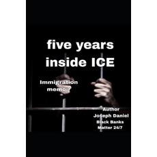 (영문도서)Five Years Inside ICE: Immigration Memoir Paperback, Independently Published, English, 9798242309050