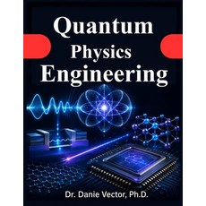 (영문도서)Quantum Physics Engineering: An Applied Guide to Modern Devices for Students and... Paperback, Independently Published, English, 9798189628344 Independently Published, English, 9798189628344