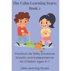 (영문도서)The Calm Learning Years: Book 2: Practical Life Skills Emotional Growth and In... Paperback, Independently Published, English, 9798244127959