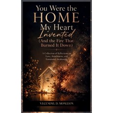 (영문도서)You Were the Home My Heart Invented: And the Fire that Burned it Down Hardcover, Vecendyl D. Monleon, English, 9789948621720 Vecendyl D. Monleon, English, 9789948621720