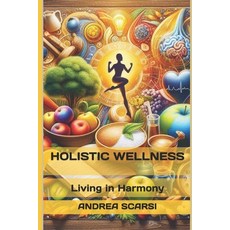 (영문도서) Holistic Wellness: Living in Harmony Paperback, Independently Published, English, 9798332081606
