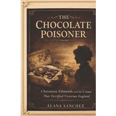 (영문도서)The Chocolate Poisoner: Christiana Edmunds and the Crime That Terrified Victoria... Paperback, Independently Published, English, 9798242047693