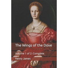 The Wings of the Dove: Volume 1 of 2: Complete Paperback, Independently Published, English, 9798708884893