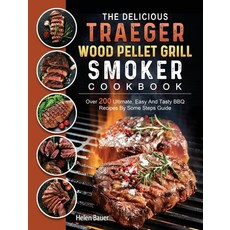 (영문도서) The Delicious Traeger Wood Pellet Grill And Smoker Cookbook: Over 200 Ultimate ... Hardcover, Helen Bauer, English, 9781803201085