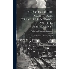 (영문도서) Charter Of The Pacific Mail Steamship Company With Its Amendments: Also The By-laws As Rec... Hardcover, Legare Street Press, English, 9781019546635