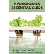 Hydroponics Essential Guide: The Guide To Easily Build Your Sustainable Gardening System At Home: Hy... Paperback, Independently Published, English, 9798715328854