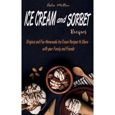 (영문도서) Ice Cream and Sorbet Recipes: Original and Fun Homemade Ice Cream Recipes to Share with your ... Hardcover, ASHA Melton, English, 9781802610697