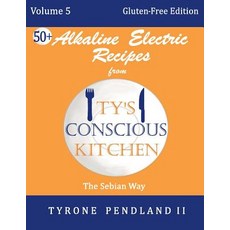 (영문도서) Alkaline Electric Recipes From Ty's Conscious Kitchen: Vol. 5 Gluten-Free Edition: 54 Alkalin... Paperback, Createspace Independent Pub..., English, 9781987436266