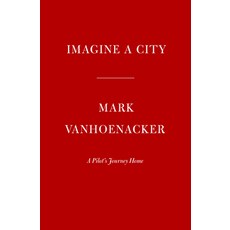 (영문도서) Imagine a City: A Pilot's Journey Home Hardcover, Knopf Publishing Group, English, 9780525657507