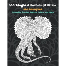 100 Toughest Animals of Africa - Adult Coloring Book - Crocodile Panther Bobcat Cobra and more Paperback, Independently Published