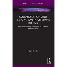 (영문도서) Collaboration and Innovation in Criminal Justice: An Activity Theory Alternative to Offender ... Paperback, Routledge, English, 9781032033372