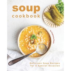 Soup Cookbook: Delicious Soup Recipes for A Special Occasion Paperback, Independently Published, English, 9798747930797