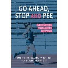 (영문도서) Go Ahead Stop and Pee: Running During Pregnancy and Postpartum Paperback, Space Between, English, 9780999795033