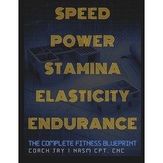 (영문도서)Speed Power Stamina Elasticity Endurance: The Complete Fitness Blue Print Paperback, Independently Published, English, 9798293537723