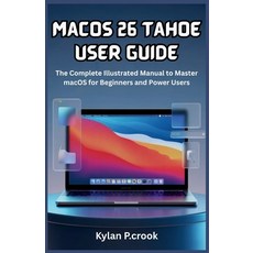 (영문도서)macOS 26 Tahoe User Guide: The Complete Illustrated Manual to Master macOS for B... Paperback, Independently Published, English, 9798266250901