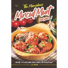 (영문도서) The Marvelous Minced Meat Recipes: Hearty Rich and Simple Dishes Made with Minced Meat Paperback, Independently Published, English, 9798871821220