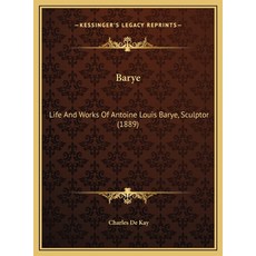 (영문도서) Barye: Life And Works Of Antoine Louis Barye Sculptor (1889) Hardcover, Kessinger Publishing, English, 9781169766921