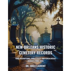 (영문도서)New Orleans Historic Cemetery Records: Tomb Inscriptions Family Plots and Gene... Paperback, Independently Published, English, 9798241739094