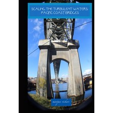 Scaling The Turbulent Waters: Pacific Coast Bridges Paperback, Independently Published, English, 9798564572408