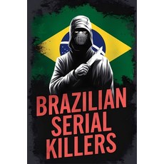 (영문도서) Brazilian Serial Killers: Unraveling the Horror Behind Brazil's Most Infamous K... Paperback, Independently Published, English, 9798301554308