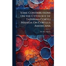 (영문도서)Some Contributions On the Cytology of Taphrina Coryli Nishida On Corylus Americana Hardcover, Hutson Street Press, English, 9781023745765