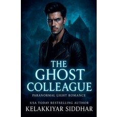 (영문도서)The Ghost Colleague: Paranormal Light Romance Paperback, Kelakkiyar Siddhar Siddhar, English, 9798231333851