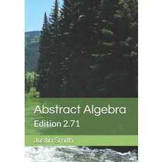 Abstract Algebra: Edition 2.71 Paperback, Independently Published, English, 9798579698353