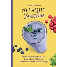 (영문도서) My Diabetic Smoothie: Don't Miss This Delicious Collection of Diabetic Smoothies to Boost You... Paperback, Valerie Blanchard, English, 9781802777819