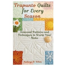 (영문도서)Trapunto Quilts for Every Season: Seasonal Patterns and Techniques to Warm Your... Paperback, Independently Published, English, 9798241975027