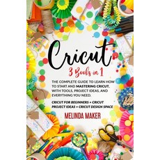 Cricut: 3 Books in 1: The Complete Guide to Learn How to Start and Mastering Cricut With Tools Pro... Paperback, Independently Published, English, 9798595752954