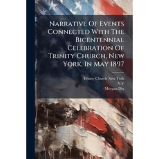 (영문도서)Narrative Of Events Connected With The Bicentennial Celebration Of Trinity Churc... Paperback, Nabu Press, English, 9781273475313 Nabu Press, English, 9781273475313