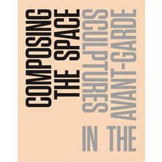 (영문도서) Composing the Space: Sculptures in the Avant-Garde: A Reader / Anthology Paperback, Walther Konig Verlag, English, 9783960986591