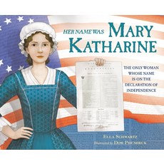 (영문도서) Her Name Was Mary Katharine: The Only Woman Whose Name Is on the Declaration of Independence Hardcover, Christy Ottaviano Books-Hen..., English, 9780316298322