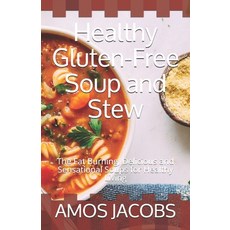 Healthy Gluten-Free Soup and Stew: The Fat Burning Delicious and Sensational Soups for Healthy Living Paperback, Independently Published, English, 9798570986213