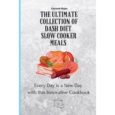 (영문도서) The Ultimate Collection of Dash Diet Slow Cooker Meals: Every Day is a New Day with this Inno... Paperback, Carmela Rojas, English, 9781802778373