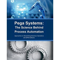 (영문도서) Pega Systems: The Science Behind Process Automation: Approaches to Streamlining... Paperback, Independently Published, English, 9798300218614