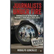 (영문도서)Journalists Under Fire: Chronicles of Repression in Maduro's Venezuela (2024-2025) Paperback, Aussie Trading LLC, English, 9798348243111