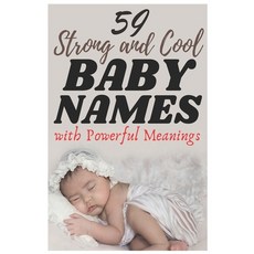 59 Strong and Cool Baby Names with Powerful Meanings: The most helpful complete & up-to-date name ... Paperback, Independently Published, English, 9798596761429