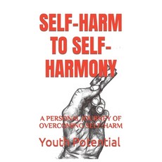 (영문도서) Self-Harm to Self-Harmony: A Personal Journey of Overcoming Self-Harm Paperback, Independently Published, English, 9781731238429