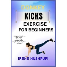 (영문도서)Donkey Kicks Exercise for Beginners: -A Beginner's Guide to Glute Toning -Fat B... Paperback, Independently Published, English, 9798291224892