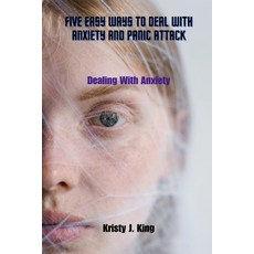 (영문도서) Five Easy Ways To Deal with Anxiety And Panic Attack: Dealing With Anxiety Paperback, Independently Published, English, 9798396290747