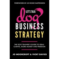 (영문도서) Let's Talk Dog Business Strategy: The Dog Trainer's Guide to Ideal Clients Mor... Paperback, Inspired by Publishing, English, 9781068791703