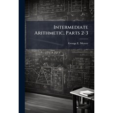 (영문도서)Intermediate Arithmetic Parts 2-3 Paperback, Nabu Press, English, 9781146062749