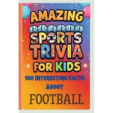 (영문도서)Amazing Sports Trivia for Kids: 100 Interesting Facts About Football Paperback, Independently Published, English, 9798184549699