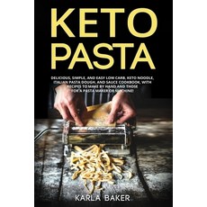 (영문도서) Keto Pasta: Delicious Simple and Easy Low Carb Keto Noodle Italian Pasta Dough and Sauce Cookbo... Paperback, Independently Published, English, 9798601722384