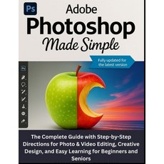 (영문도서)Adobe Photoshop Made Simple: The Complete Guide with Step-by-Step Directions for... Paperback, Independently Published, English, 9798262980079