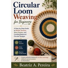(영문도서)Circular Loom Weaving for Beginners: A step-by-step approach to radial tension ... Paperback, Independently Published, English, 9798195001421 Independently Published, English, 9798195001421