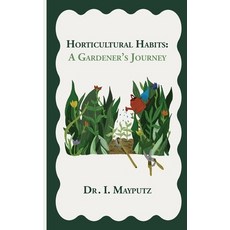 (영문도서) Horticultural Habits: A Gardener's Journey Paperback, MR Nick Productions, LLC, English, 9798218382353