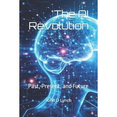 (영문도서) The AI Revolution: Past Present and Future Paperback, Independently Published, English, 9798311183772