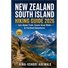 (영문도서)New Zealand South Island Hiking Guide 2026: Epic Alpine Trails Scenic Great Wal... Paperback, Independently Published, English, 9798199693950